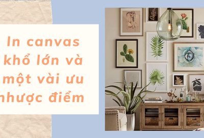 “in-canvas-kho-lon-va-mot-vai-uu-nhuoc-diem”