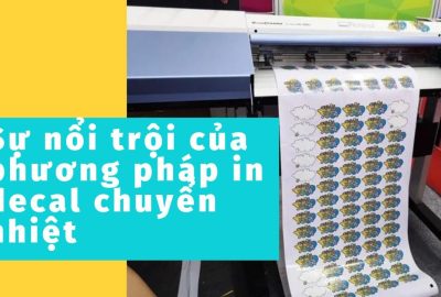 “su-noi-troi-cua-phuong-phap-in-decal-chuyen-nhiet”