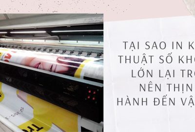“tai-sao-in- ky- thuat-so-kho-lon-lai-tro-nen-thịnh-hanh-den-vay”