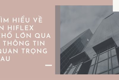 “tim-hieu-ve-in-hiflex-kho-lon-qua-4-thong-tin-quan-trong-sau”